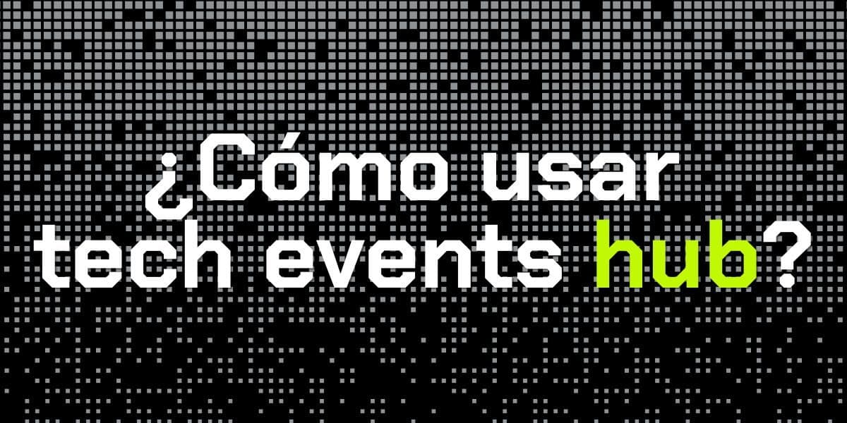Cómo funciona Tech Events Hub: la guía completa para sacarle el máximo provecho